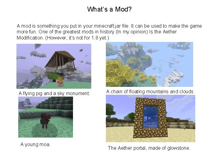 What’s a Mod? A mod is something you put in your minecraft. jar file.