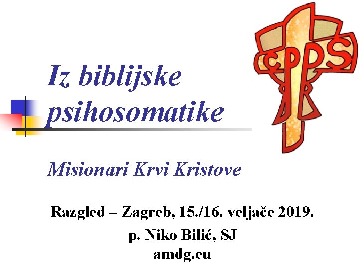 Iz biblijske psihosomatike Misionari Krvi Kristove Razgled – Zagreb, 15. /16. veljače 2019. p.