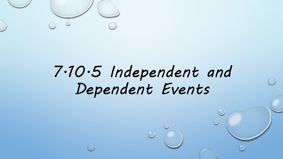 7. 10. 5 Independent and Dependent Events 