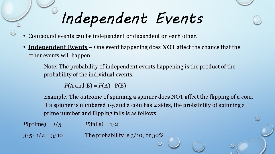 Independent Events • Compound events can be independent or dependent on each other. •