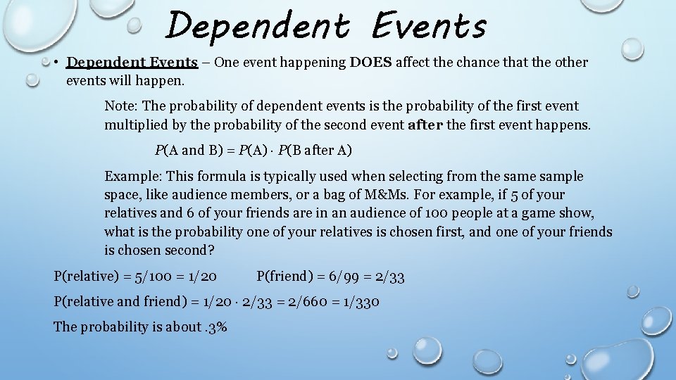 Dependent Events • Dependent Events – One event happening DOES affect the chance that