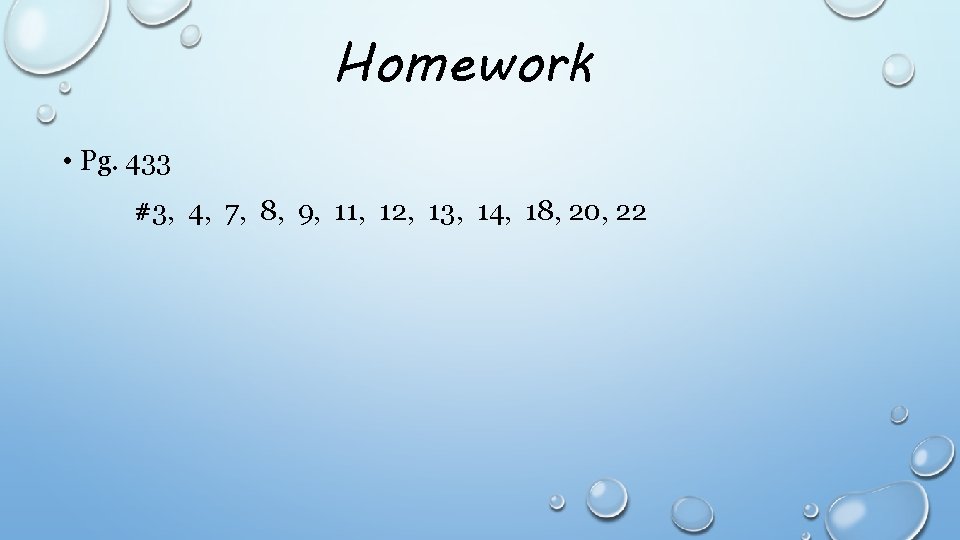 Homework • Pg. 433 #3, 4, 7, 8, 9, 11, 12, 13, 14, 18,