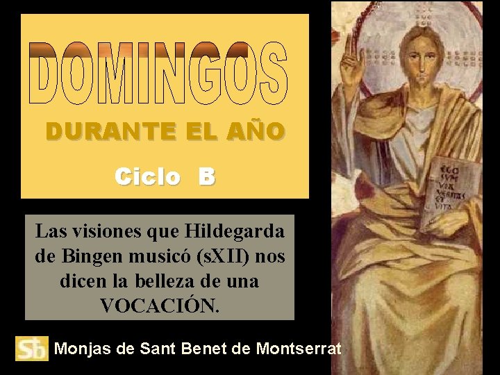 DURANTE EL AÑO Ciclo B Las visiones que Hildegarda de Bingen musicó (s. XII)