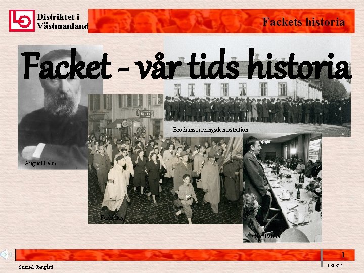 Distriktet i Västmanland Fackets historia Facket - vår tids historia Brödransoneringsdemostration August Palm Fackeltåg
