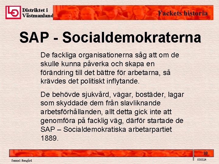 Distriktet i Västmanland Fackets historia SAP - Socialdemokraterna De fackliga organisationerna såg att om
