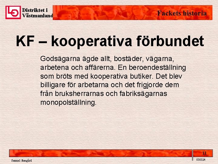 Distriktet i Västmanland Fackets historia KF – kooperativa förbundet Godsägarna ägde allt, bostäder, vägarna,