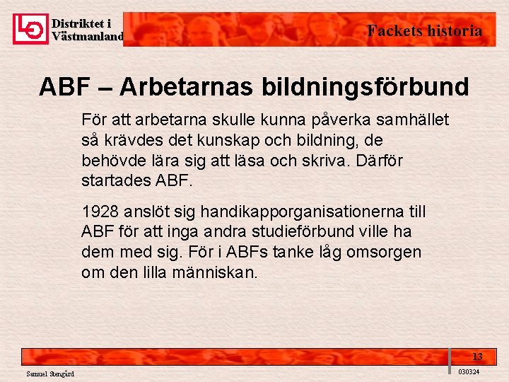 Distriktet i Västmanland Fackets historia ABF – Arbetarnas bildningsförbund För att arbetarna skulle kunna