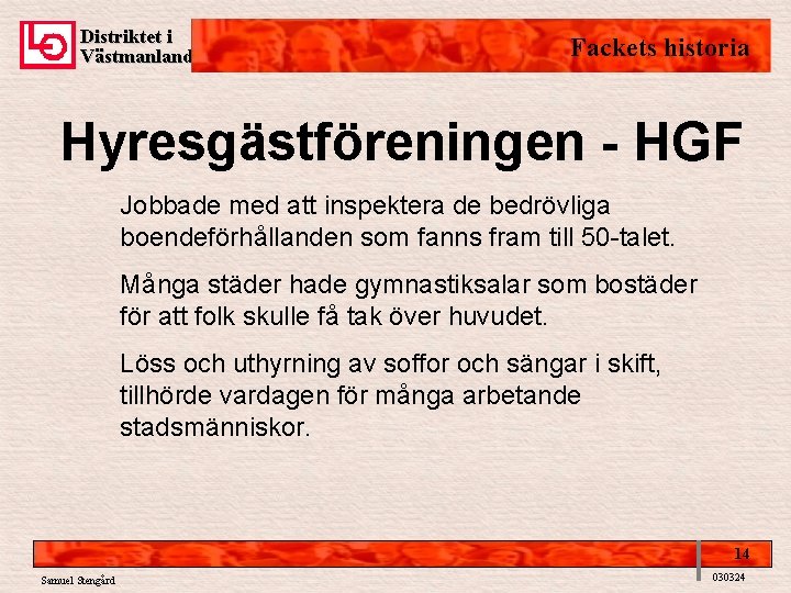 Distriktet i Västmanland Fackets historia Hyresgästföreningen - HGF Jobbade med att inspektera de bedrövliga