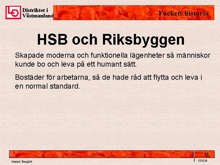 Distriktet i Västmanland Fackets historia HSB och Riksbyggen Skapade moderna och funktionella lägenheter så