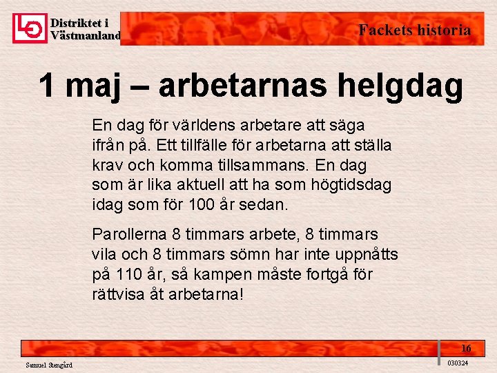 Distriktet i Västmanland Fackets historia 1 maj – arbetarnas helgdag En dag för världens