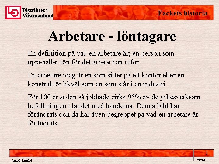 Distriktet i Västmanland Fackets historia Arbetare - löntagare En definition på vad en arbetare