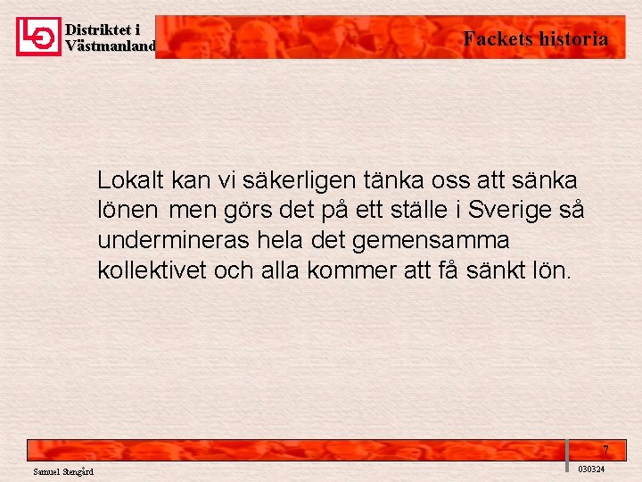 Distriktet i Västmanland Fackets historia Lokalt kan vi säkerligen tänka oss att sänka lönen