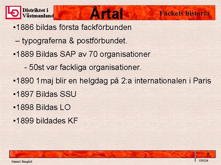 Distriktet i Västmanland Årtal Fackets historia • 1886 bildas första fackförbunden – typograferna &