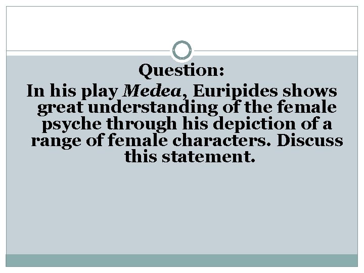 Question: In his play Medea, Euripides shows great understanding of the female psyche through