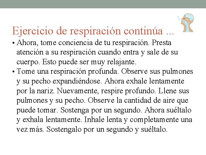 Ejercicio de respiración continúa. . . • Ahora, tome conciencia de tu respiración. Presta