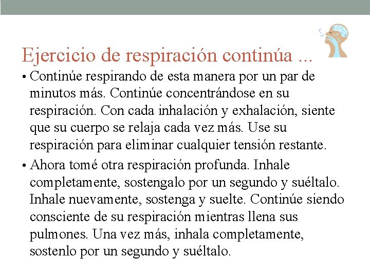Ejercicio de respiración continúa. . . • Continúe respirando de esta manera por un