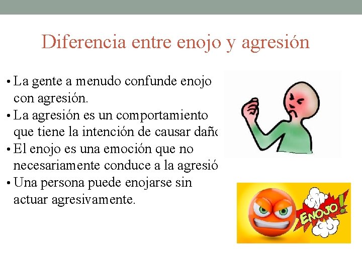 Diferencia entre enojo y agresión • La gente a menudo confunde enojo con agresión.