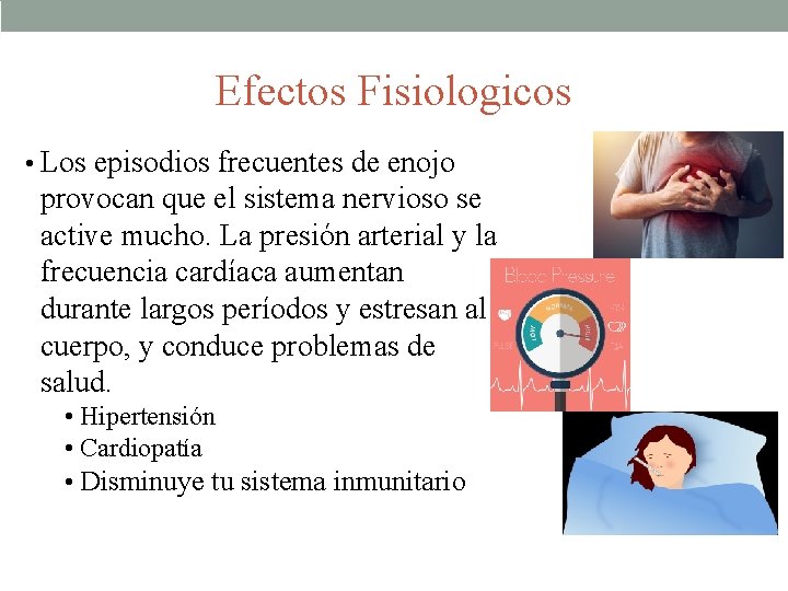 Efectos Fisiologicos • Los episodios frecuentes de enojo provocan que el sistema nervioso se
