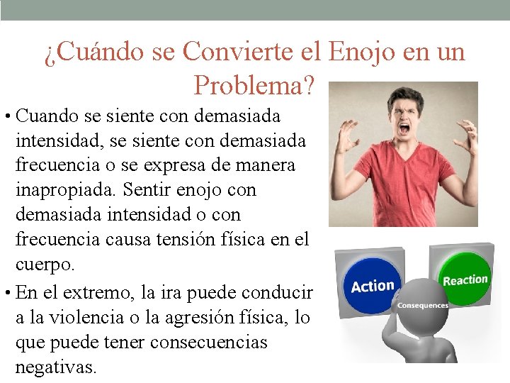 ¿Cuándo se Convierte el Enojo en un Problema? • Cuando se siente con demasiada