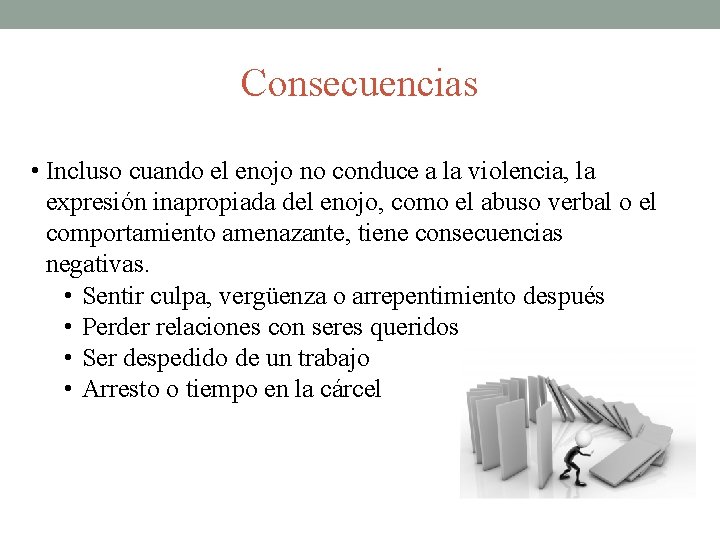 Consecuencias • Incluso cuando el enojo no conduce a la violencia, la expresión inapropiada