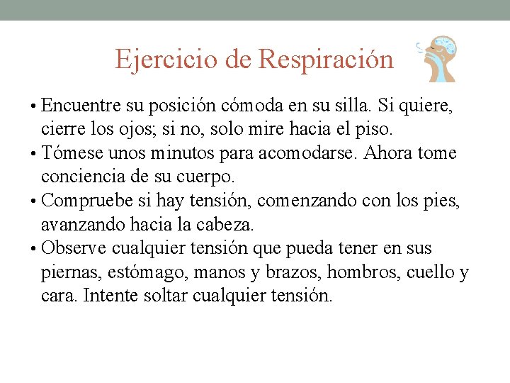 Ejercicio de Respiración • Encuentre su posición cómoda en su silla. Si quiere, cierre