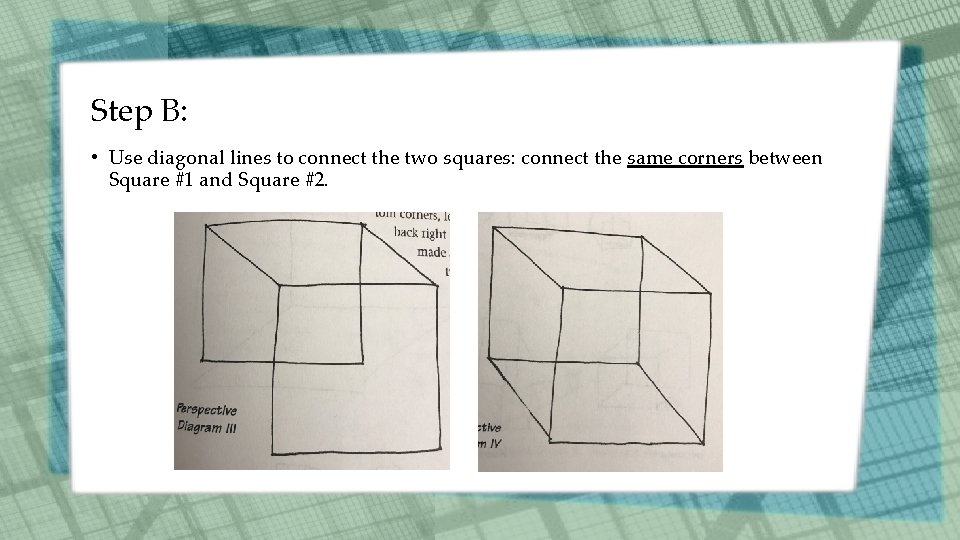 Step B: • Use diagonal lines to connect the two squares: connect the same