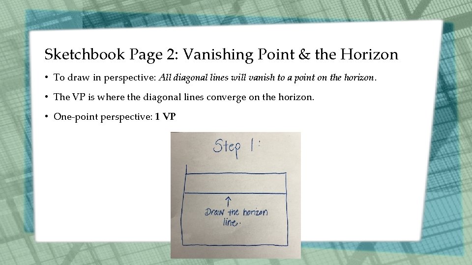 Sketchbook Page 2: Vanishing Point & the Horizon • To draw in perspective: All