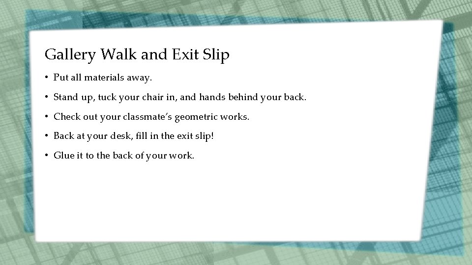 Gallery Walk and Exit Slip • Put all materials away. • Stand up, tuck