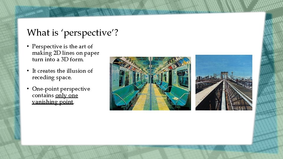 What is ‘perspective’? • Perspective is the art of making 2 D lines on