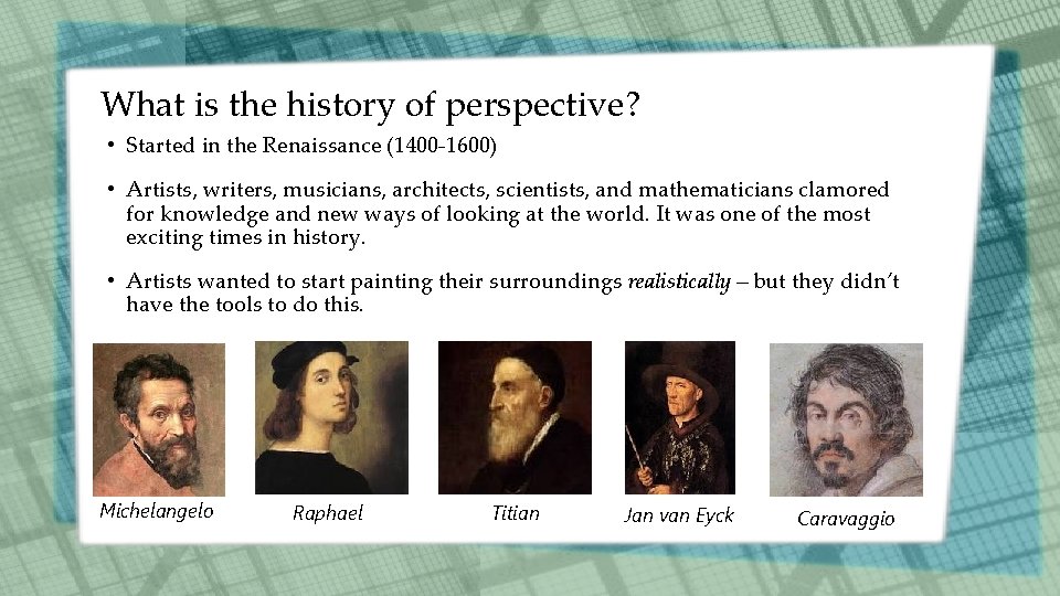 What is the history of perspective? • Started in the Renaissance (1400 -1600) •