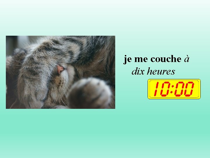 je me couche à dix heures 