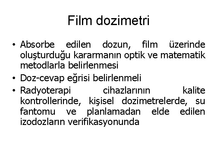 Film dozimetri • Absorbe edilen dozun, film üzerinde oluşturduğu kararmanın optik ve matematik metodlarla