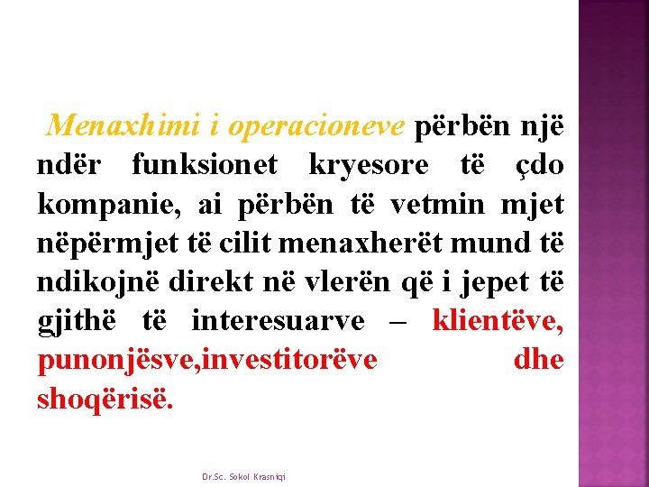 Menaxhimi i operacioneve përbën një ndër funksionet kryesore të çdo kompanie, ai përbën të