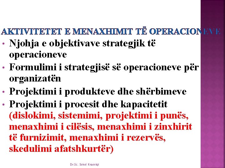 AKTIVITETET E MENAXHIMIT TË OPERACIONEVE • • Njohja e objektivave strategjik të operacioneve Formulimi