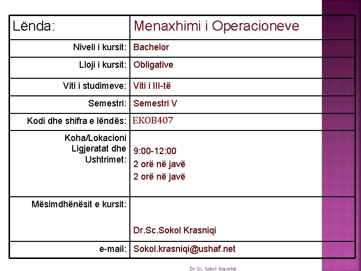 Lënda: Menaxhimi i Operacioneve Niveli i kursit: Bachelor Lloji i kursit: Obligative Viti i