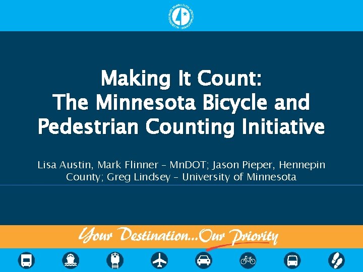 Making It Count: The Minnesota Bicycle and Pedestrian Counting Initiative Lisa Austin, Mark Flinner