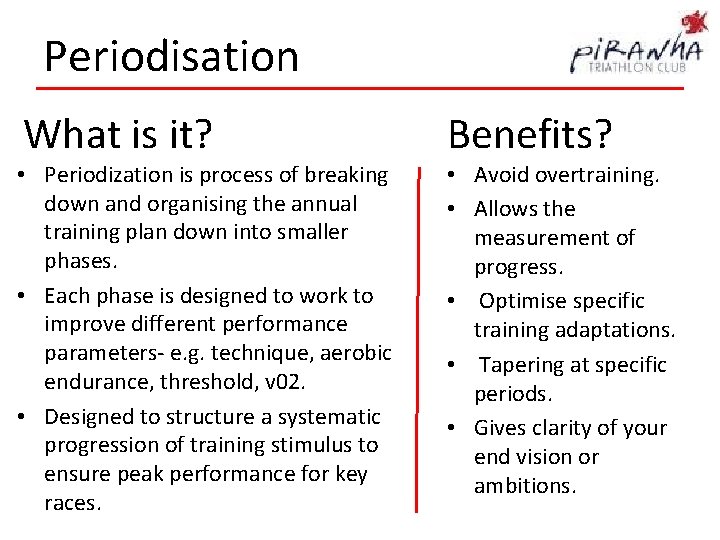 Periodisation What is it? • Periodization is process of breaking down and organising the