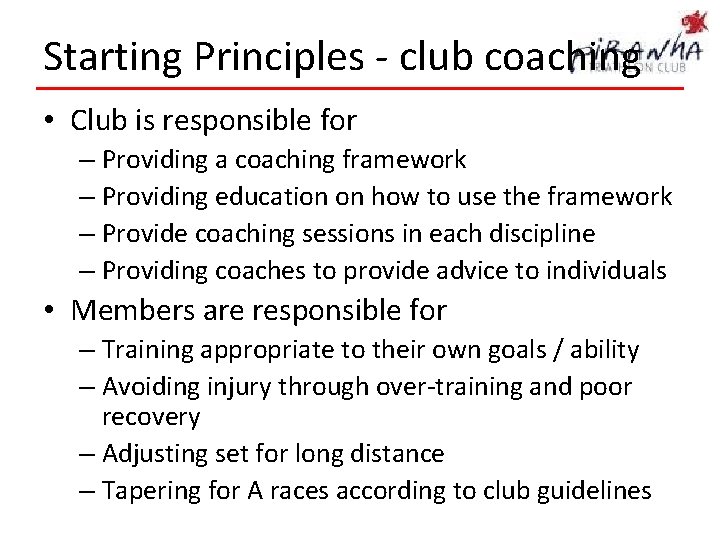 Starting Principles - club coaching • Club is responsible for – Providing a coaching