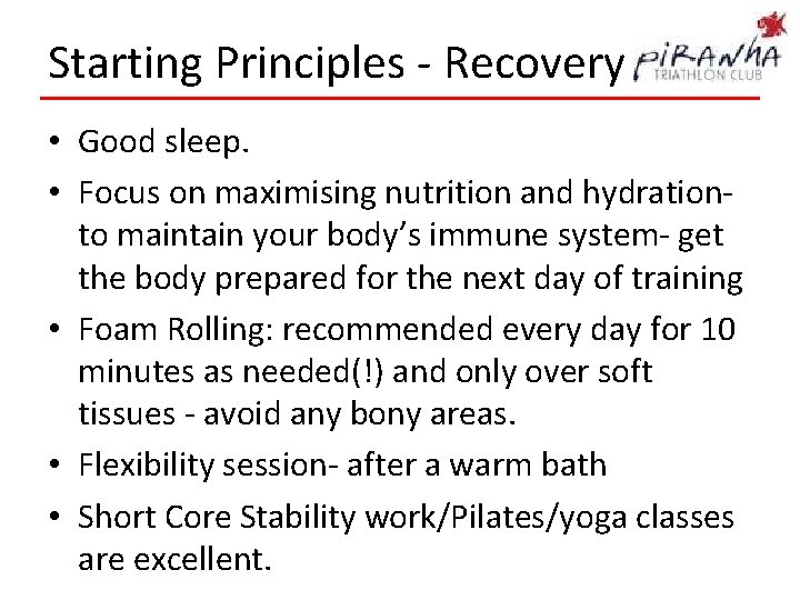 Starting Principles - Recovery • Good sleep. • Focus on maximising nutrition and hydrationto