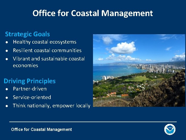 Office for Coastal Management Strategic Goals Healthy coastal ecosystems ● Resilient coastal communities ●