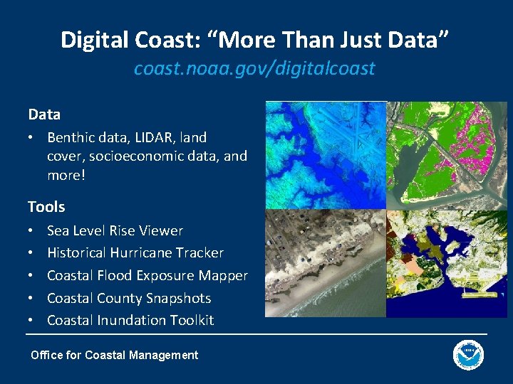 Digital Coast: “More Than Just Data” coast. noaa. gov/digitalcoast Data • Benthic data, LIDAR,