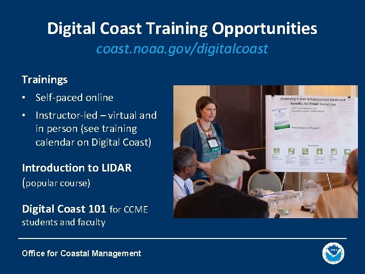 Digital Coast Training Opportunities coast. noaa. gov/digitalcoast Trainings • Self-paced online • Instructor-led –