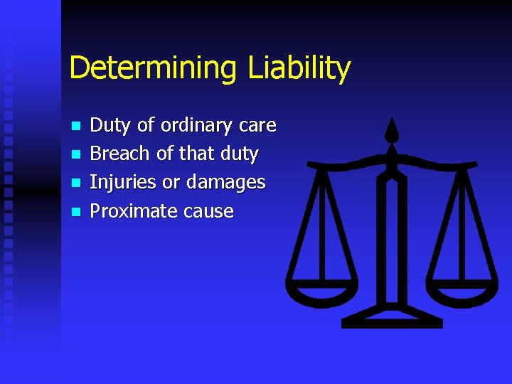 Determining Liability n n Duty of ordinary care Breach of that duty Injuries or