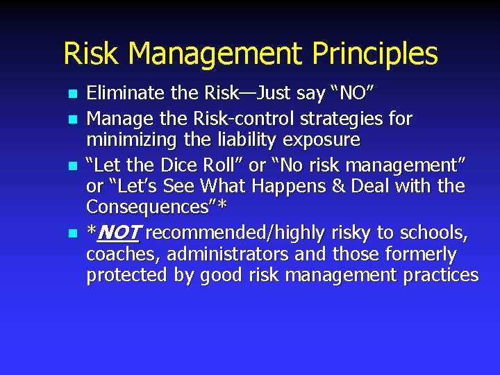 Risk Management Principles n n Eliminate the Risk—Just say “NO” Manage the Risk-control strategies