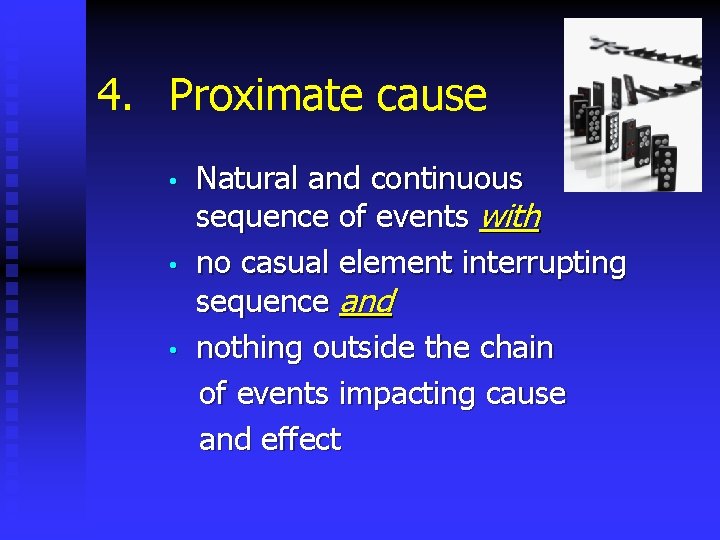 4. Proximate cause • • • Natural and continuous sequence of events with no