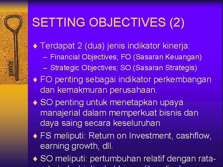 SETTING OBJECTIVES (2) ¨ Terdapat 2 (dua) jenis indikator kinerja: – Financial Objectives; FO