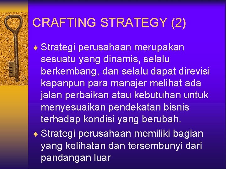 CRAFTING STRATEGY (2) ¨ Strategi perusahaan merupakan sesuatu yang dinamis, selalu berkembang, dan selalu