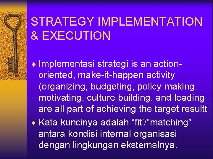 STRATEGY IMPLEMENTATION & EXECUTION ¨ Implementasi strategi is an action- oriented, make-it-happen activity (organizing,