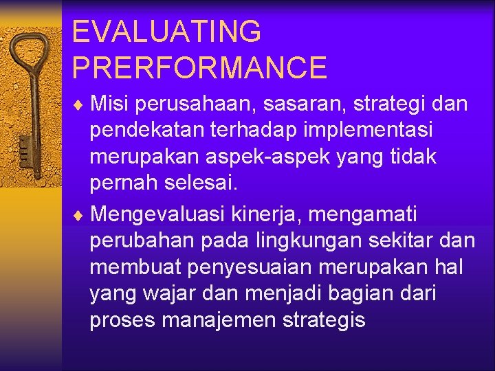 EVALUATING PRERFORMANCE ¨ Misi perusahaan, sasaran, strategi dan pendekatan terhadap implementasi merupakan aspek-aspek yang