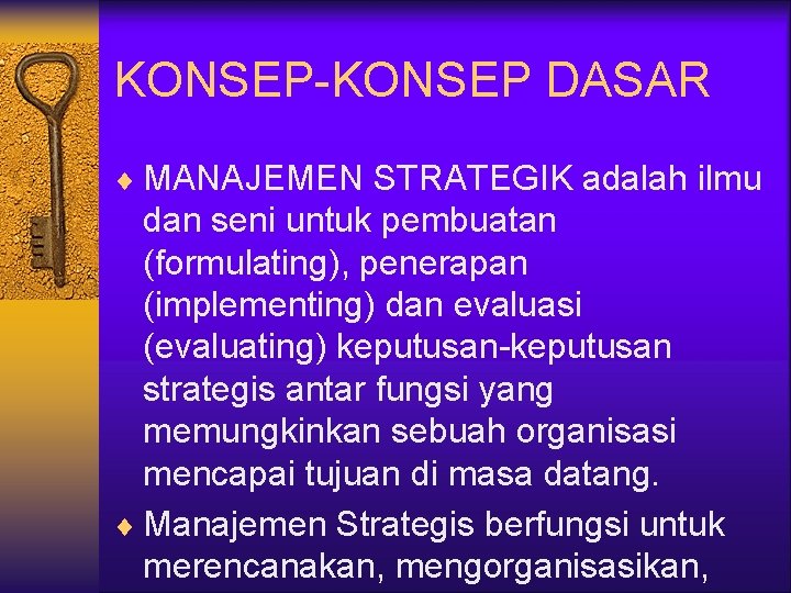 KONSEP-KONSEP DASAR ¨ MANAJEMEN STRATEGIK adalah ilmu dan seni untuk pembuatan (formulating), penerapan (implementing)